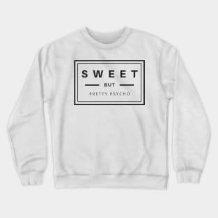 Sweet but pretty psycho boxed black text design Crewneck Sweatshirt